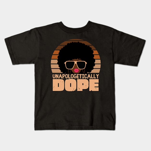 Unapologetically Dope Afro Woman Kids T-Shirt by monicasareen